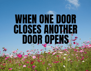 One Door Closes and another Opens